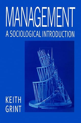 Management: A Sociological Introduction (9780745611495) by Grint, Keith