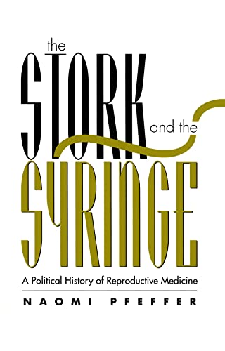 Imagen de archivo de The Stork and the Syringe: A Political History of Reproductive Medicine a la venta por Dan's Books