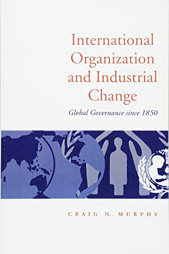 9780745612249: International Organization and Industrial Change: Global Governance Since 1850 (Europe and International Order)