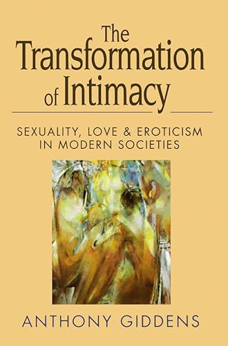 Beispielbild fr The Transformation of Intimacy : Sexuality, Love and Eroticism in Modern Societies zum Verkauf von Better World Books