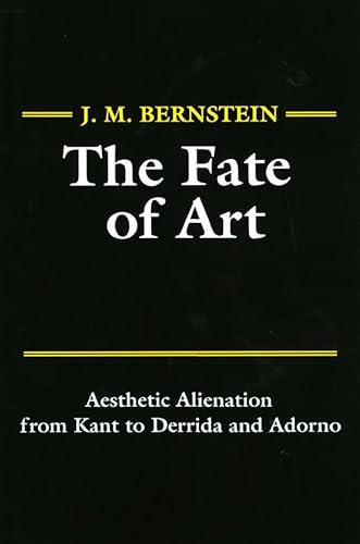 Stock image for The Fate of Art: Aesthetic Alienation from Kant to Derrida and Adorno for sale by WorldofBooks