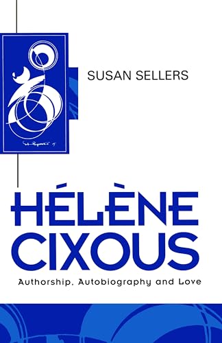 Beispielbild fr Helene Cixous: Authorship, Autobiography and Love (Key Contemporary Thinkers) zum Verkauf von WorldofBooks