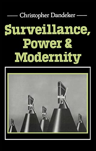 Surveillance, Power and Modernity: Bureaucracy and Discipline from 1700 to the Present Day (9780745613420) by Dandeker, Christopher