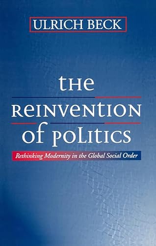 The Reinvention of Politics: Rethinking Modernity in the Global Social Order (9780745613666) by Beck, Ulrich