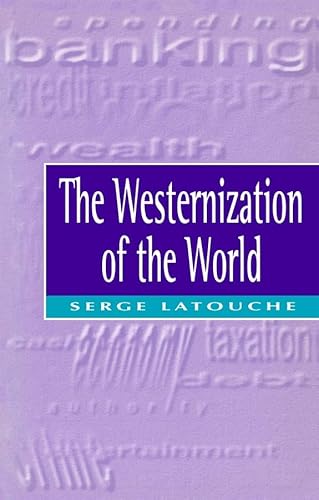 9780745614281: The Westernization of the World: The Significance, Scope and Limits of the Drive Towards Global Uniformity