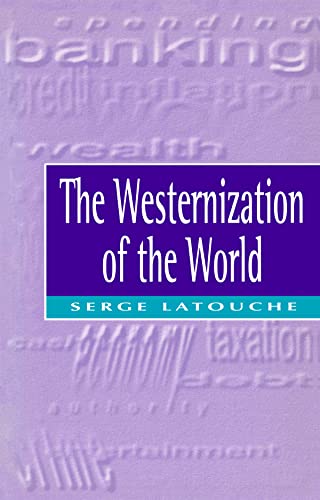 Stock image for The Westernization of the World: Significance, Scope and Limits of the Drive Towards Global Uniformity for sale by BooksRun