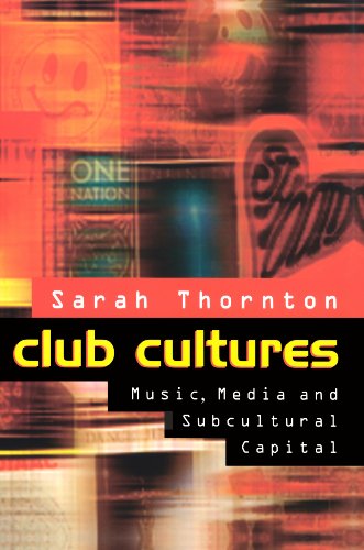 Club Cultures: Music, Media and Subcultural Capital (9780745614434) by Thornton, Sarah