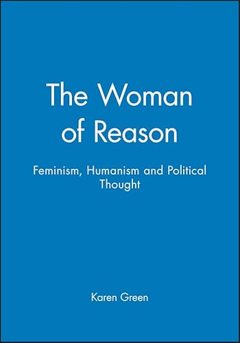 9780745614496: The Woman of Reason: Feminism, Humanism and Political Thought