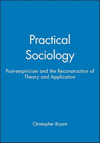 Stock image for Practical Sociology: Post-Empiricism and the Reconstruction of Theory and Application for sale by J. HOOD, BOOKSELLERS,    ABAA/ILAB