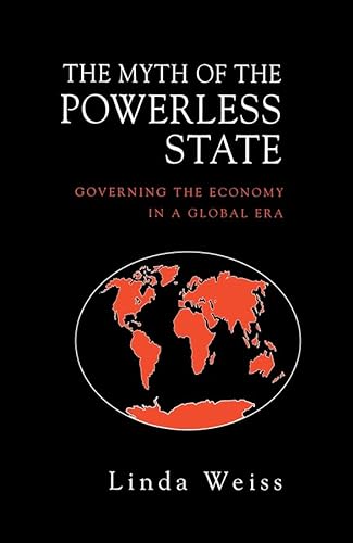 Stock image for The Myth of the Powerless State: Governing the Economy in a Global Era for sale by WorldofBooks