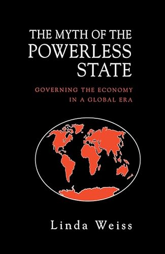 9780745615820: The Myth of the Powerless State: Governing the Economy in a Global Era