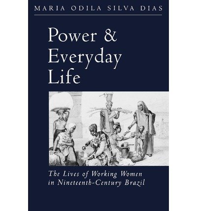 Stock image for Power and Everyday Life: Lives of Working Women in Nineteenth-century Brazil for sale by Invicta Books  P.B.F.A.