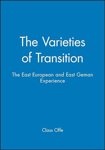 9780745616087: The Varieties of Transition: The East European and East Geman Experience