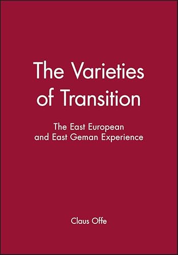 9780745616094: The Varieties of Transition: The East European and East Geman Experience