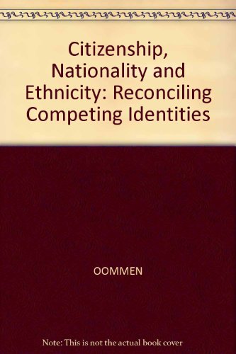 Stock image for Citizenship, Nationality and Ethnicity: Reconciling Competing Identities for sale by Aynam Book Disposals (ABD)