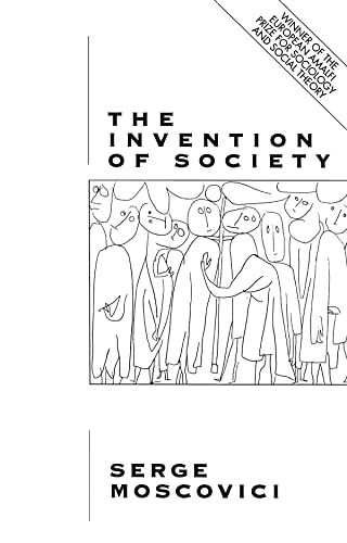 The Invention of Society: Psychological Explanations for Social Phenomena - Moscovici, Serge