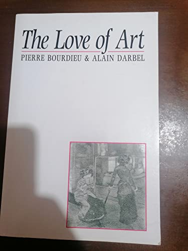 The Love of Art: European Art Museums and Their Public (9780745619149) by Pierre Bourdieu