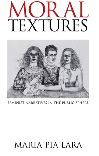 Stock image for Moral Textures: Feminist Narratives in the Public Sphere for sale by GF Books, Inc.