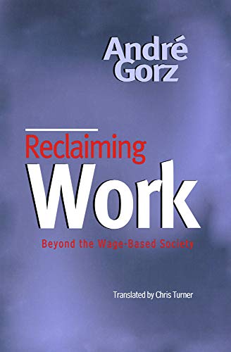 Stock image for Reclaiming Work: Beyond the Wage-Based Society for sale by Book Deals