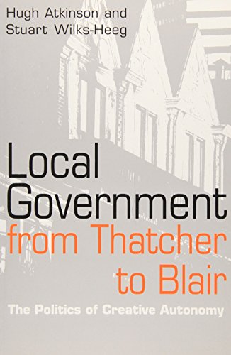 Imagen de archivo de Local Government from Thatcher to Blair: The Politics of Creative Autonomy a la venta por Anybook.com