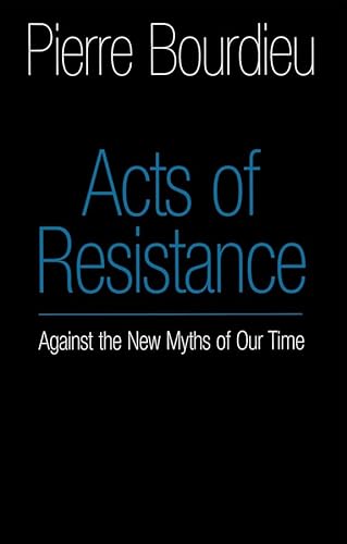 Acts of Resistance: Against the New Myths of Our Time (9780745622170) by Bourdieu, Pierre