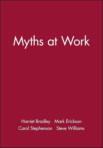 Myths at Work (9780745622712) by Bradley, Harriet; Erickson, Mark; Stephenson, Carol; Williams, Steve