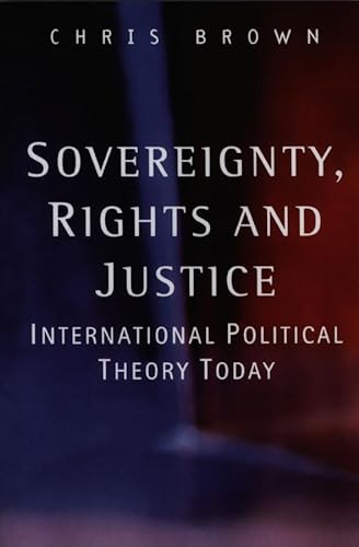 9780745623023: Sovereignity, Rights and Justice: International Political Theory Today