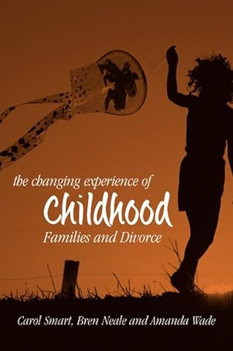 The Changing Experience of Childhood: Families and Divorce (9780745623993) by Smart, Carol; Neale, Bren; Wade, Amanda