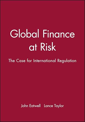 Global Finance at Risk: the Case for International Regulation - Eatwell, John, Taylor, Lance