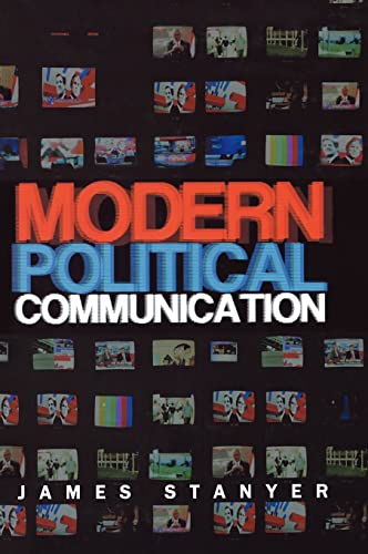 9780745627977: Modern Political Communication: Mediated Politics in Uncertain Terms