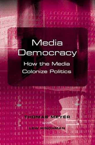 Media Democracy: How the Media Colonize Politics (9780745628431) by Meyer, Thomas