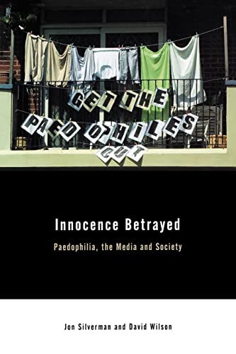 Stock image for Innocence Betrayed: Paedophilia, the Media and Society for sale by WorldofBooks