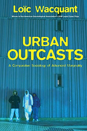 Imagen de archivo de Urban Outcasts: A Comparative Sociology of Advanced Marginality a la venta por Irish Booksellers