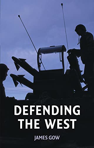 Defending the West (9780745632346) by Gow, James