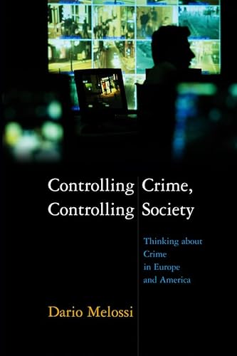 Stock image for Controlling Crime, Controlling Society: Thinking about Crime in Europe and America for sale by Books From California