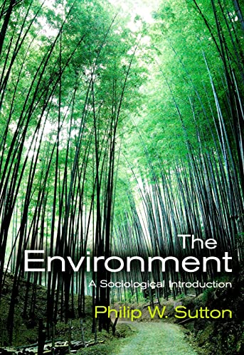The Environment: A Sociological Introduction (9780745634333) by Sutton, Philip W.