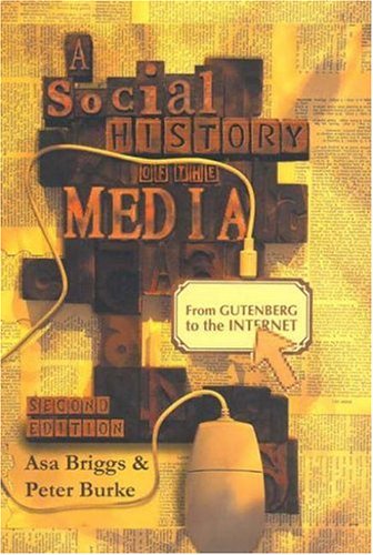 A Social History of the Media: From Gutenberg to the Internet (9780745635118) by Burke, Peter; Briggs, Asa