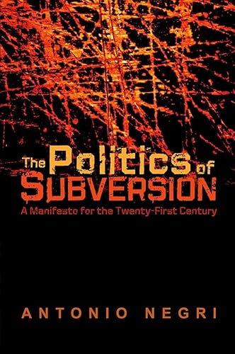 The Politics of Subversion: A Manifesto for the Twenty-First Century - Antonio Negri