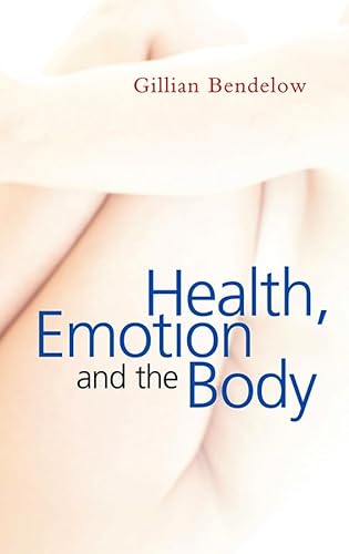 Health, Emotion and the Body (9780745636443) by Bendelow, Gillian