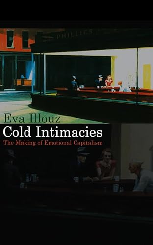 Cold Intimacies: The Making of Emotional Capitalism (9780745639048) by Illouz, Eva