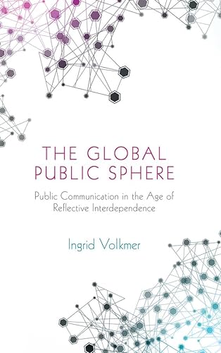 9780745639574: Global Public Sphere: Public Communication in the Age of Reflective Interdependence