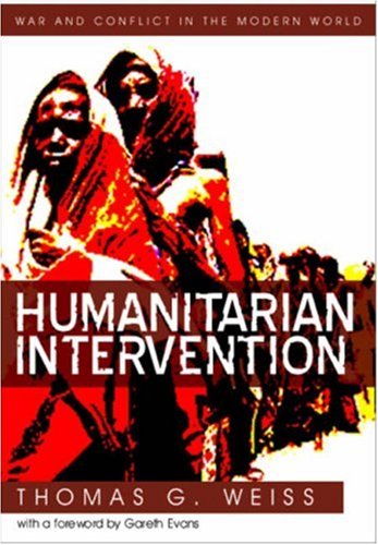 Humanitarian Intervention: Ideas in Action (War and Conflict in the Modern World) (9780745640211) by Weiss, T.
