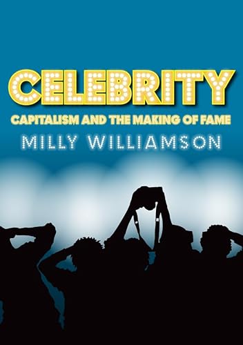Stock image for Celebrity: Capitalism and the Making of Fame for sale by AwesomeBooks