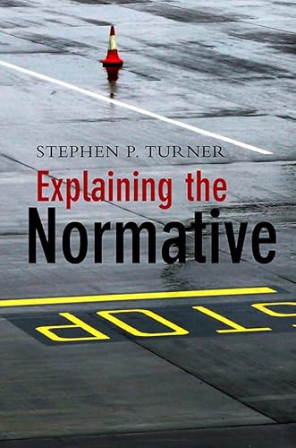 9780745642550: Explaining the Normative