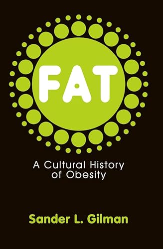 Fat: A Cultural History of Obesity (9780745644400) by Gilman, Sander L.