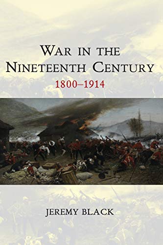 Beispielbild fr War in the Nineteenth Century: 1800-1914: 2 (War and Conflict Through the Ages) zum Verkauf von WorldofBooks