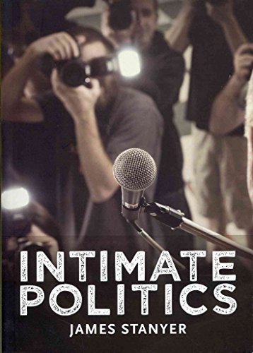 9780745644776: Intimate Politics: Publicity, Privacy and the Personal Lives of Politicians in Media-Saturated Democracies
