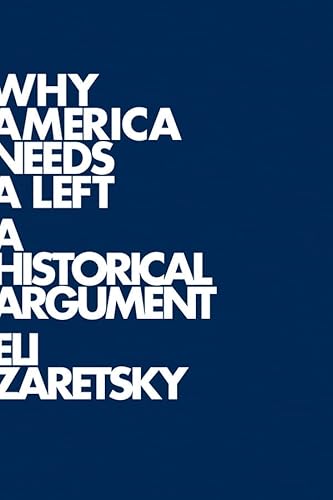 Beispielbild fr Why America Needs a Left: A Historical Argument zum Verkauf von Red's Corner LLC