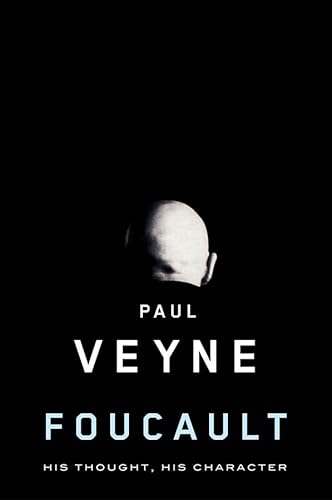 Foucault : His Thought, His Character - Veyne, Paul; Lloyd, Janet (TRN)