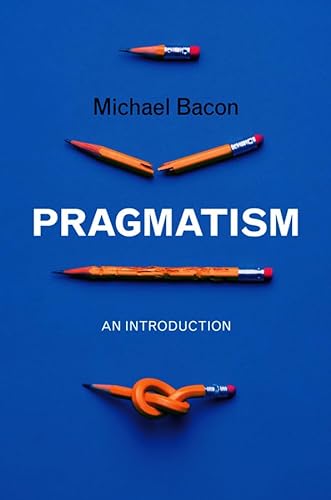 Pragmatism: An Introduction (9780745646657) by Bacon, Dr Michael